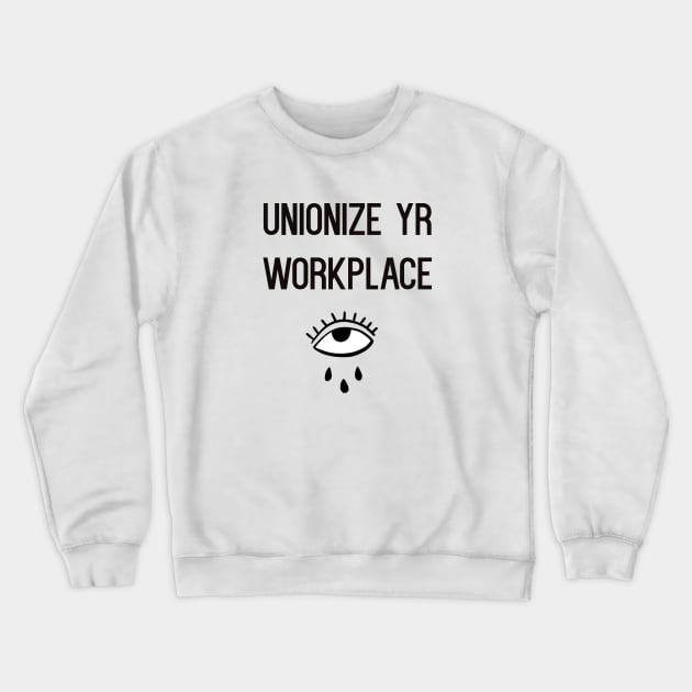 UNIONIZE YR WORKPLACE Crewneck Sweatshirt by TriciaRobinsonIllustration